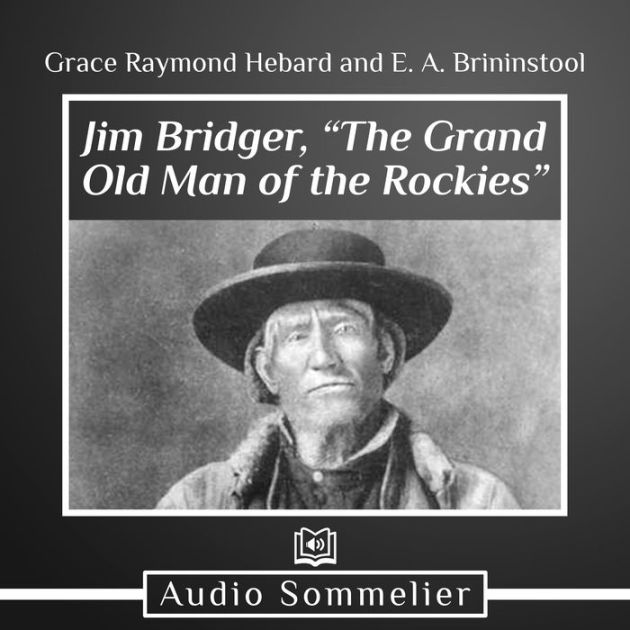 Jim Bridger, “The Grand Old Man of the Rockies” by Grace Raymond Hebard