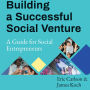 Building a Successful Social Venture: A Guide for Social Entrepreneurs