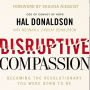 Disruptive Compassion: Becoming the Revolutionary You Were Born to Be