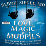 Love, Magic, and Mudpies: Raising Your Kids to Feel Loved, Be Kind, and Make a Difference