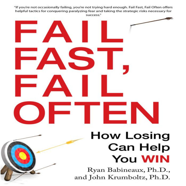 Fail Fast, Fail Often: How Losing Can Help You Win