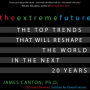 The Extreme Future: The Top Trends That Will Reshape the World in the Next 20 Years