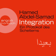 Integration - Ein Protokoll des Scheiterns (Ungekürzte Lesung)