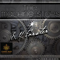 The Machine Stops: Classic Tales Edition