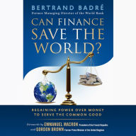 Can Finance Save the World?: Regaining Power over Money to Serve the Common Good