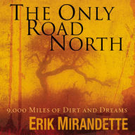 The Only Road North: 9,000 Miles of Dirt and Dreams