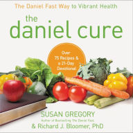 The Daniel Cure: The Daniel Fast Way to Vibrant Health