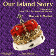 Our Island Story - Volume 3 & 4: Henry VIII to The American Revolution