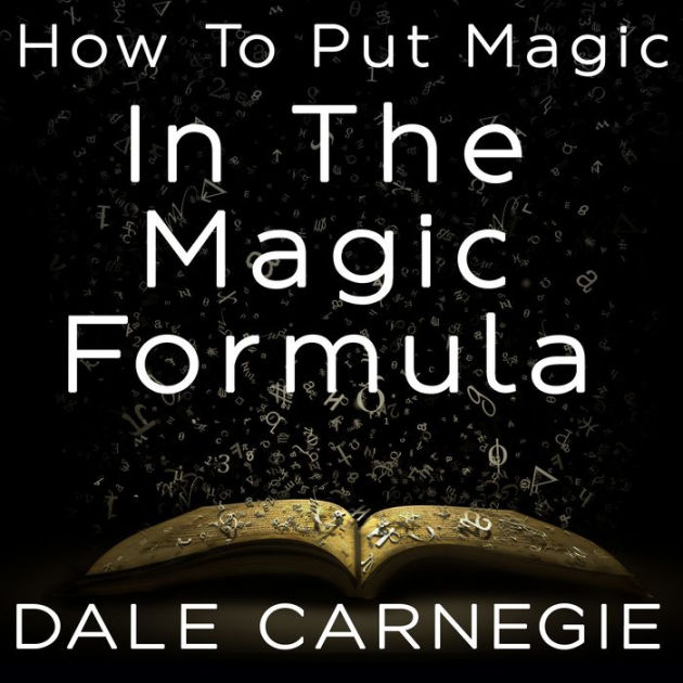 How To Put Magic In The Magic Formula by Dale Carnegie, Paperback