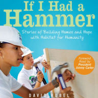 If I Had a Hammer: Stories of Building Homes and Hope with Habitat for Humanity