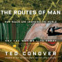 The Routes of Man: How Roads are Changing the World and the Way We Live Today