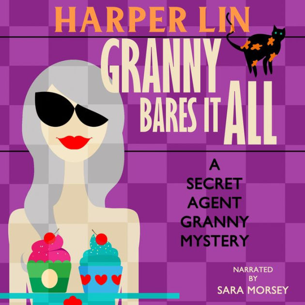 Granny Bares It All Book 4 Of The Secret Agent Granny Mysteries By Harper Lin Sara Morsey 