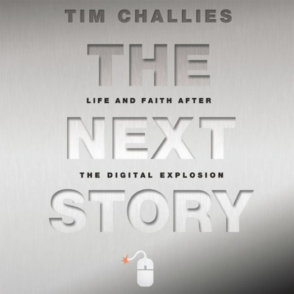 The Next Story: Life and Faith after the Digital Explosion