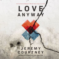 Love Anyway: An Invitation Beyond a World that's Scary as Hell