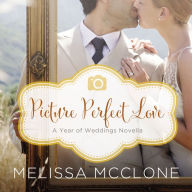 Picture Perfect Love: A Year of Weddings Novella
