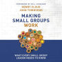 Making Small Groups Work: What Every Small Group Leader Needs to Know