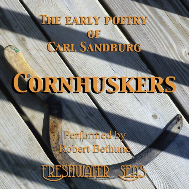 Cornhuskers The Early Poetry of Carl Sandburg by Carl Sandburg, Robert