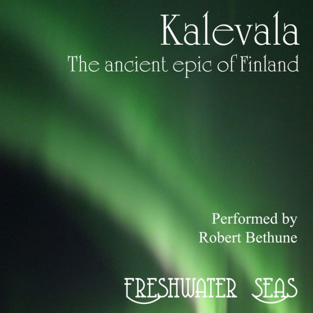 Kalevala The Ancient Epic of Finland by Elias Lonnrot, John Martin