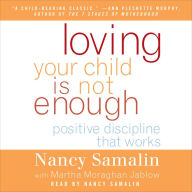 Loving Your Child Is Not Enough: Positive Discipline That Works (Abridged)