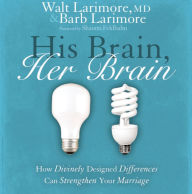 His Brain, Her Brain: How Divinely Designed Differences Can Strengthen Your Marriage