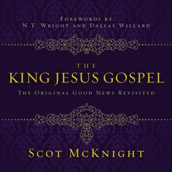 The King Jesus Gospel: The Original Good News Revisited