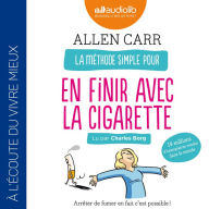 La méthode simple pour en finir avec la cigarette: Arrêter de fumer en fait c'est possible !