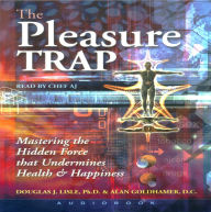 The Pleasure Trap: Mastering the Hidden Force that Undermines Health & Happiness