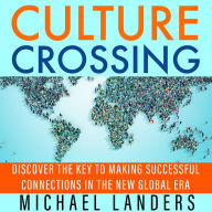 Culture Crossing: Discover the Key to Making Successful Connections in the New Global Era