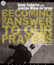 Becoming the Answer to our Prayers: Prayer for Ordinary Radicals