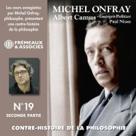 Contre-histoire de la philosophie (Volume 19.2) - Albert Camus, Georges Politzer, Paul Nizan: Volumes 7 à 13