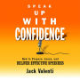 Speak Up With Confidence: How to Prepare, Learn, and Deliver Effective Speeches