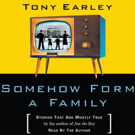 Somehow Form a Family: Stories That Are Mostly True