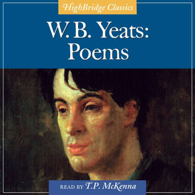 W. B. Yeats: Poems By William Butler Yeats, T. P. McKenna ...