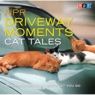 NPR Driveway Moments Cat Tales: Radio Stories That Won't Let You Go