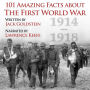 101 Amazing Facts about the First World War: 1914-1918