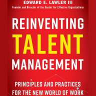 Reinventing Talent Management: Principles and Practices for the New World of Work