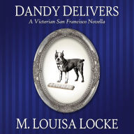 Dandy Delivers: A Victorian San Francisco Novella