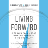 *Living Forward: A Proven Plan to Stop Drifting and Get the Life You Want