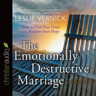 The Emotionally Destructive Marriage: How to Find Your Voice and Reclaim Your Hope