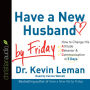 *Have a New Husband by Friday: How to Change His Attitude, Behavior & Communication in 5 Days (Abridged)