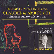 Claudel & Amrouche. Mémoires improvisés 1951-1952 (Volume 2): Entretiens