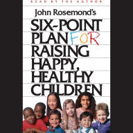 Six-Point Plan for Raising Happy, Healthy Children (Abridged)