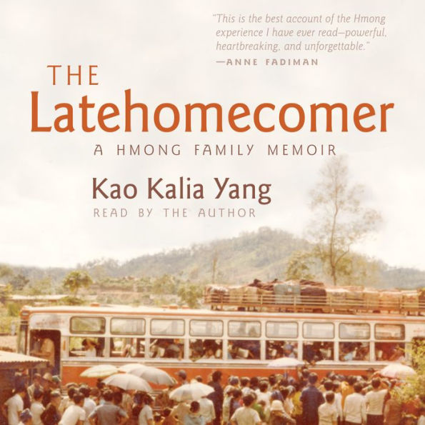 The Latehomecomer: A Hmong Family Memoir