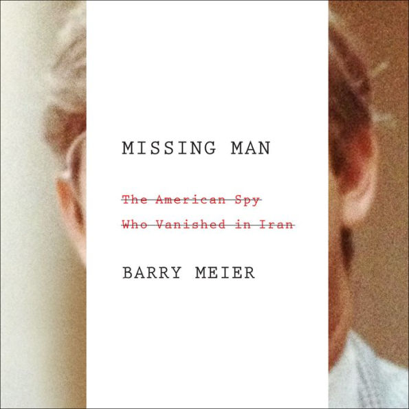 Missing Man: The American Spy Who Vanished in Iran