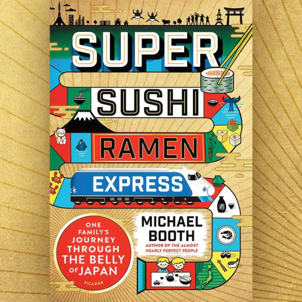 Super Sushi Ramen Express: One Family's Journey Through the Belly of Japan
