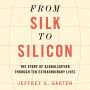 From Silk to Silicon: The Story of Globalization Through Ten Extraordinary Lives