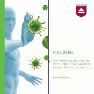 Virussen: Een Hoorcollege over De Geschiedenis Van Virussen, Epidemiedn En De Virologie