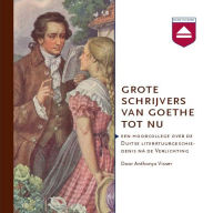 Grote schrijvers van Goethe tot nu: Een Hoorcollege over De Duitse Literatuurgeschiedenis Na De Verlichting