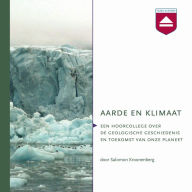 Aarde en klimaat: Hoorcollege over De Geologische Geschiedenis En Toekomst Van Onze Planeet