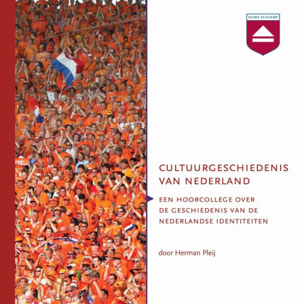Cultuurgeschiedenis van Nederland: Hoorcollege over De Historische Ontwikkeling Van De Nederlandse Identiteiten